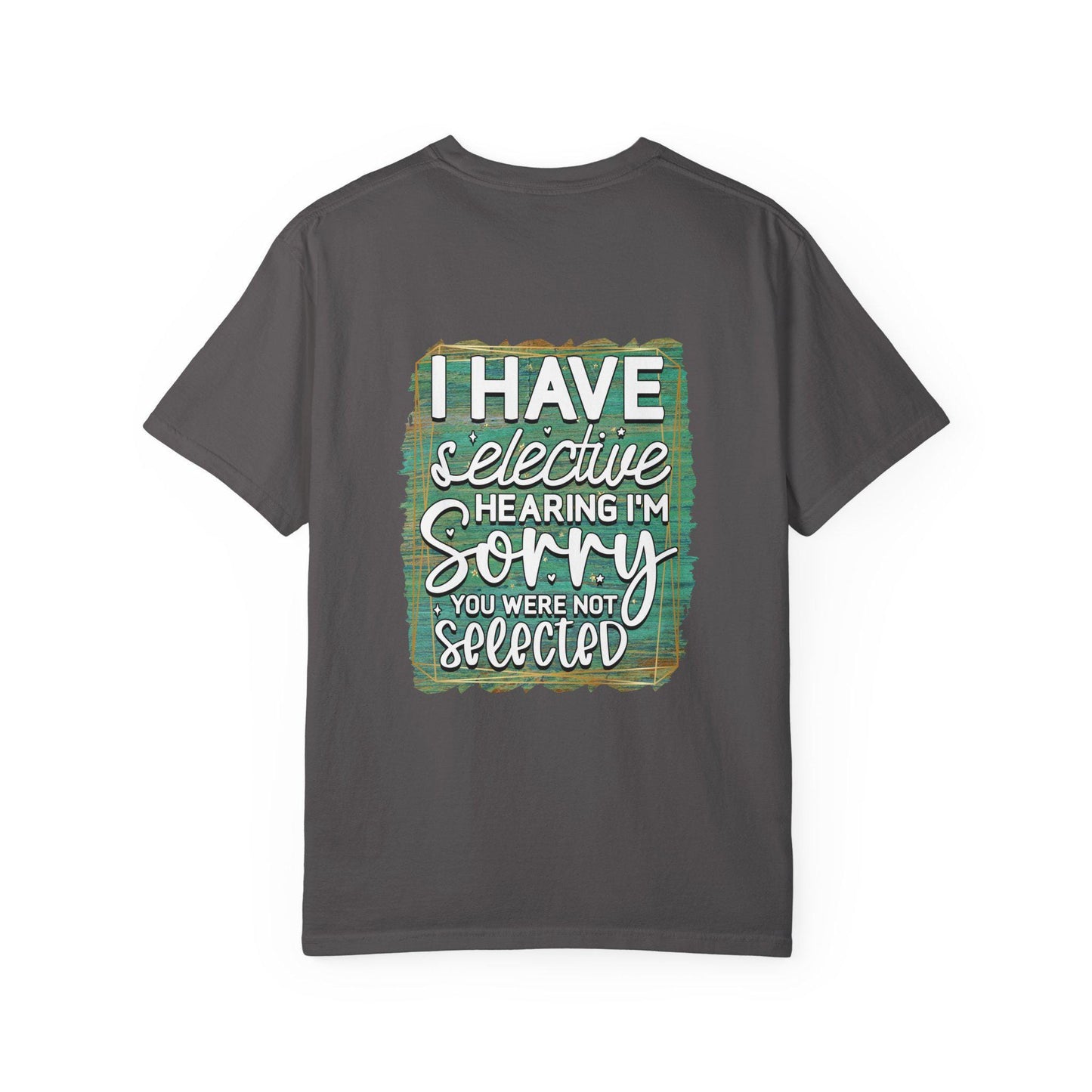 I Have Selective Hearing Unisex Garment-Dyed T-Shirt Funny Gift for Boyfriend, Girlfriend, or Group Tee Sarcastic Humor Shirt - Toddcraft
