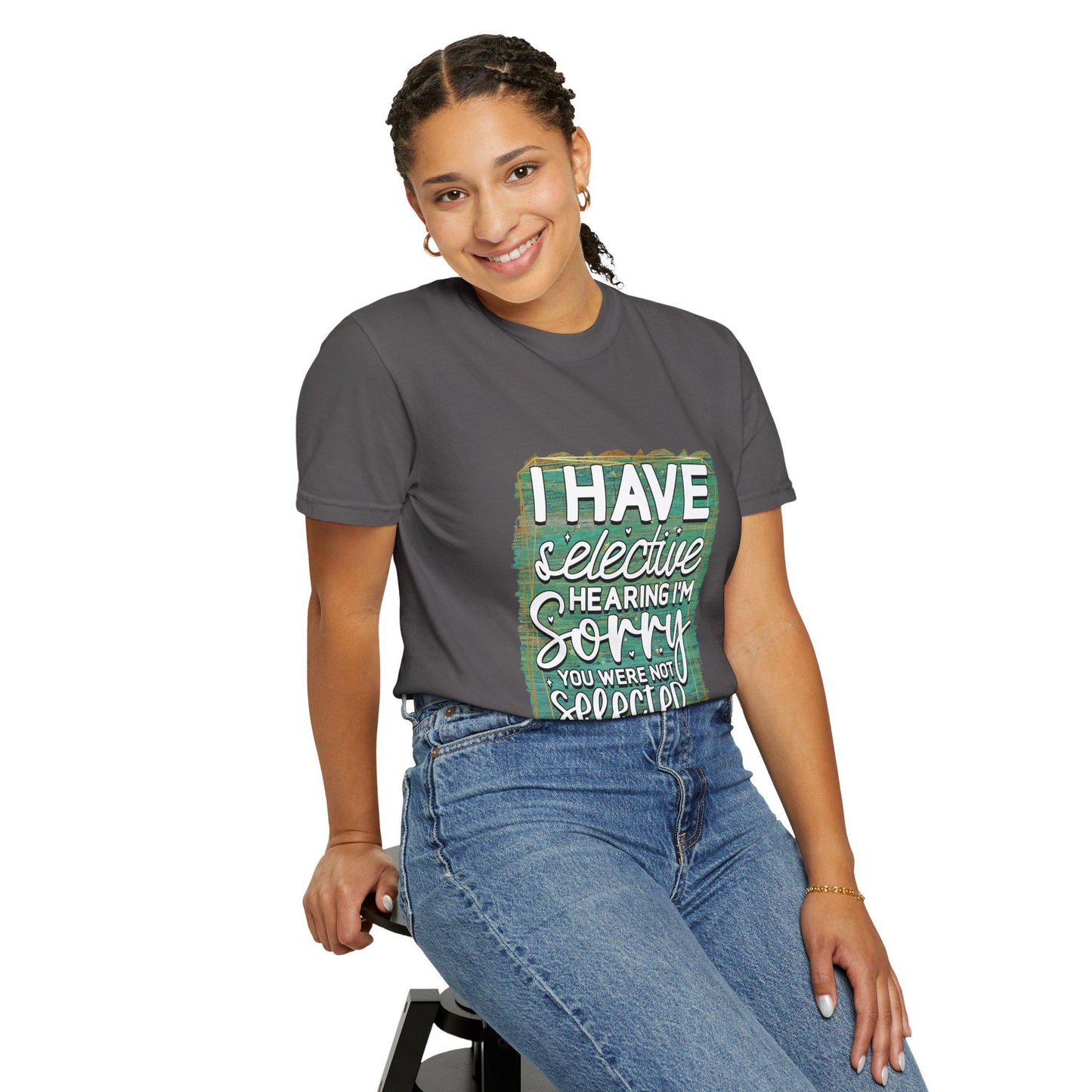 I Have Selective Hearing Unisex Garment-Dyed T-Shirt Funny Gift for Boyfriend, Girlfriend, or Group Tee Sarcastic Humor Shirt - Toddcraft