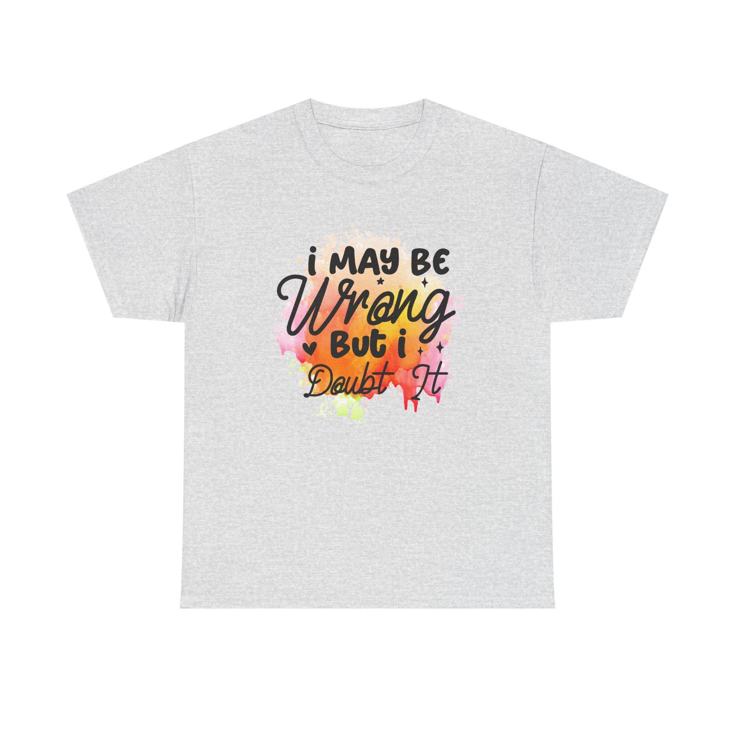 I May Be Wrong But I Doubt It Unisex Heavy Cotton Tee Funny Sarcastic T-Shirt, Bold Statement Gift for Him or Her, Confident Attitude Shirt - Toddcraft