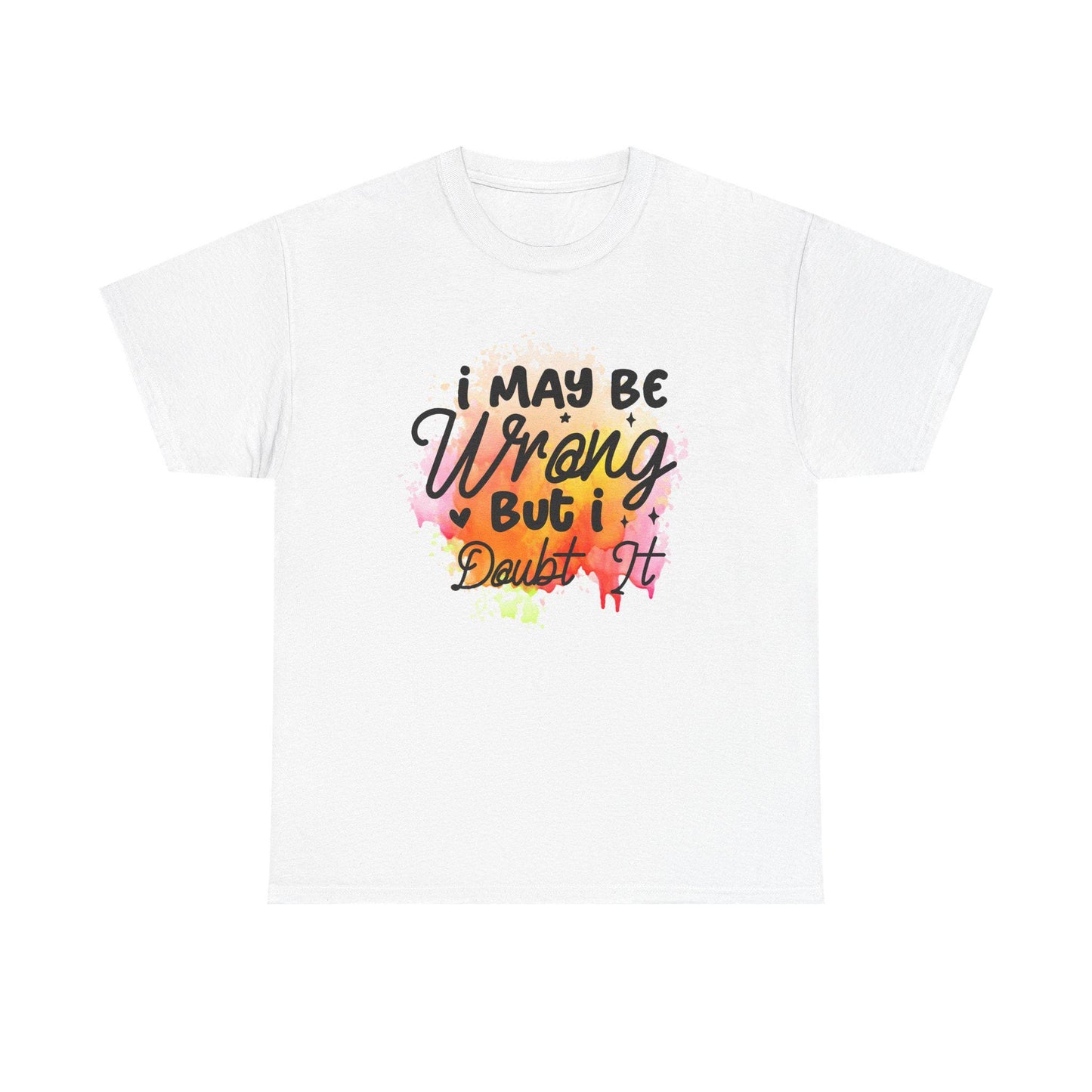 I May Be Wrong But I Doubt It Unisex Heavy Cotton Tee Funny Sarcastic T-Shirt, Bold Statement Gift for Him or Her, Confident Attitude Shirt - Toddcraft