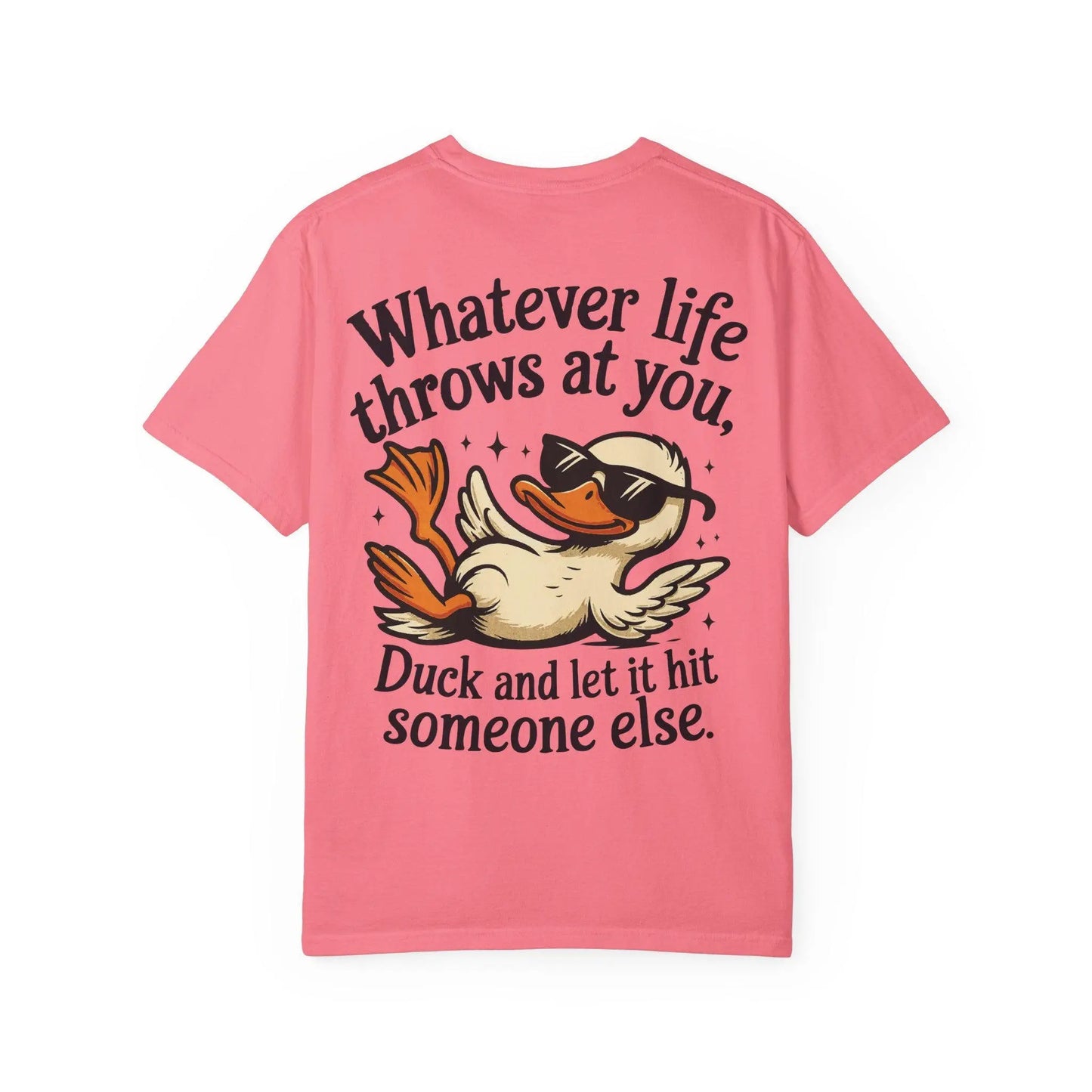 Funny Unisex Garment-Dyed T-Shirt | Whatever Life Throws at You Duck Hits Someone Else Tee | Casual Humor Shirt - Toddcraft