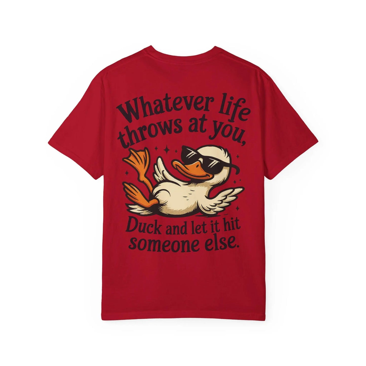 Funny Unisex Garment-Dyed T-Shirt | Whatever Life Throws at You Duck Hits Someone Else Tee | Casual Humor Shirt - Toddcraft