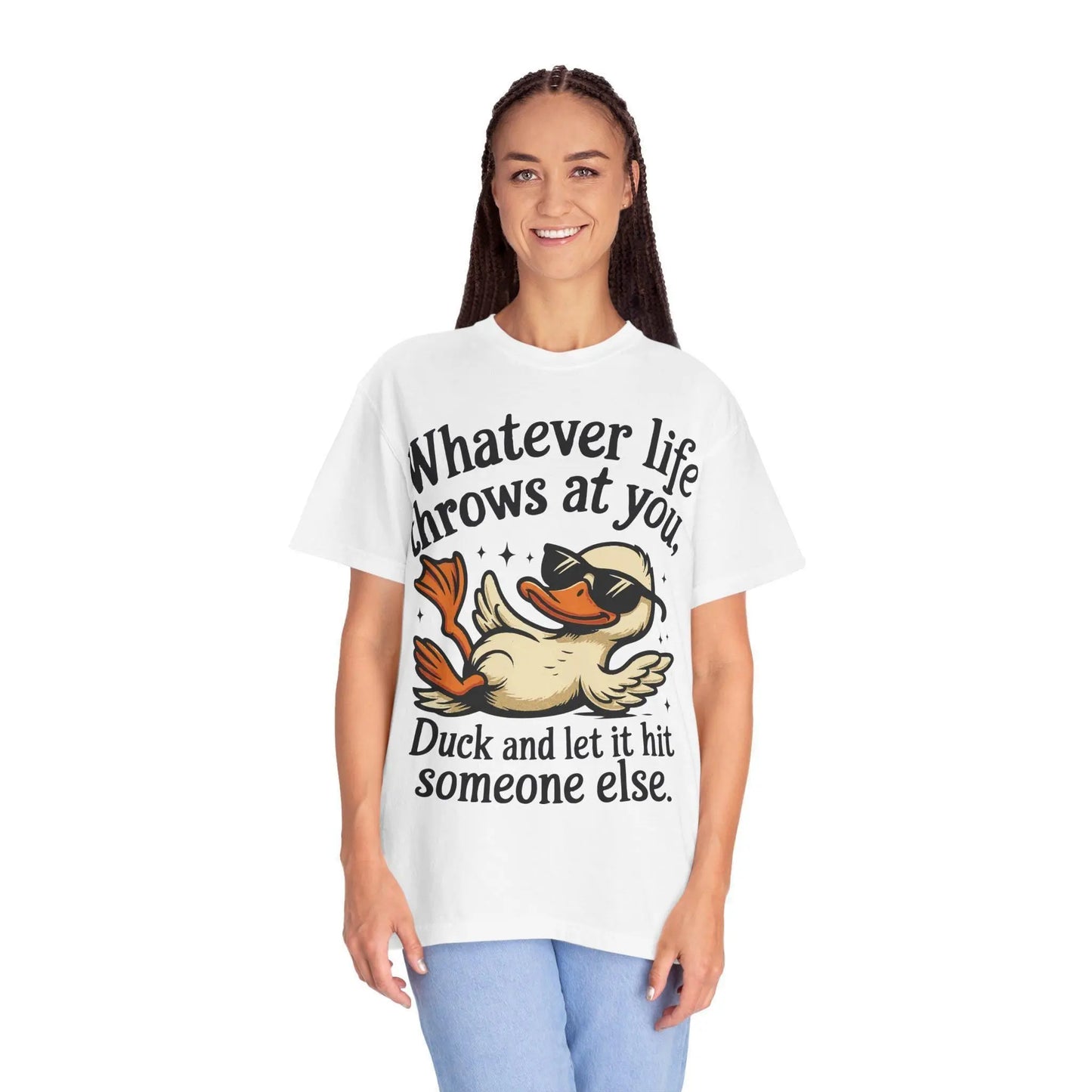 Funny Unisex Garment-Dyed T-Shirt | Whatever Life Throws at You Duck Hits Someone Else Tee | Casual Humor Shirt - Toddcraft
