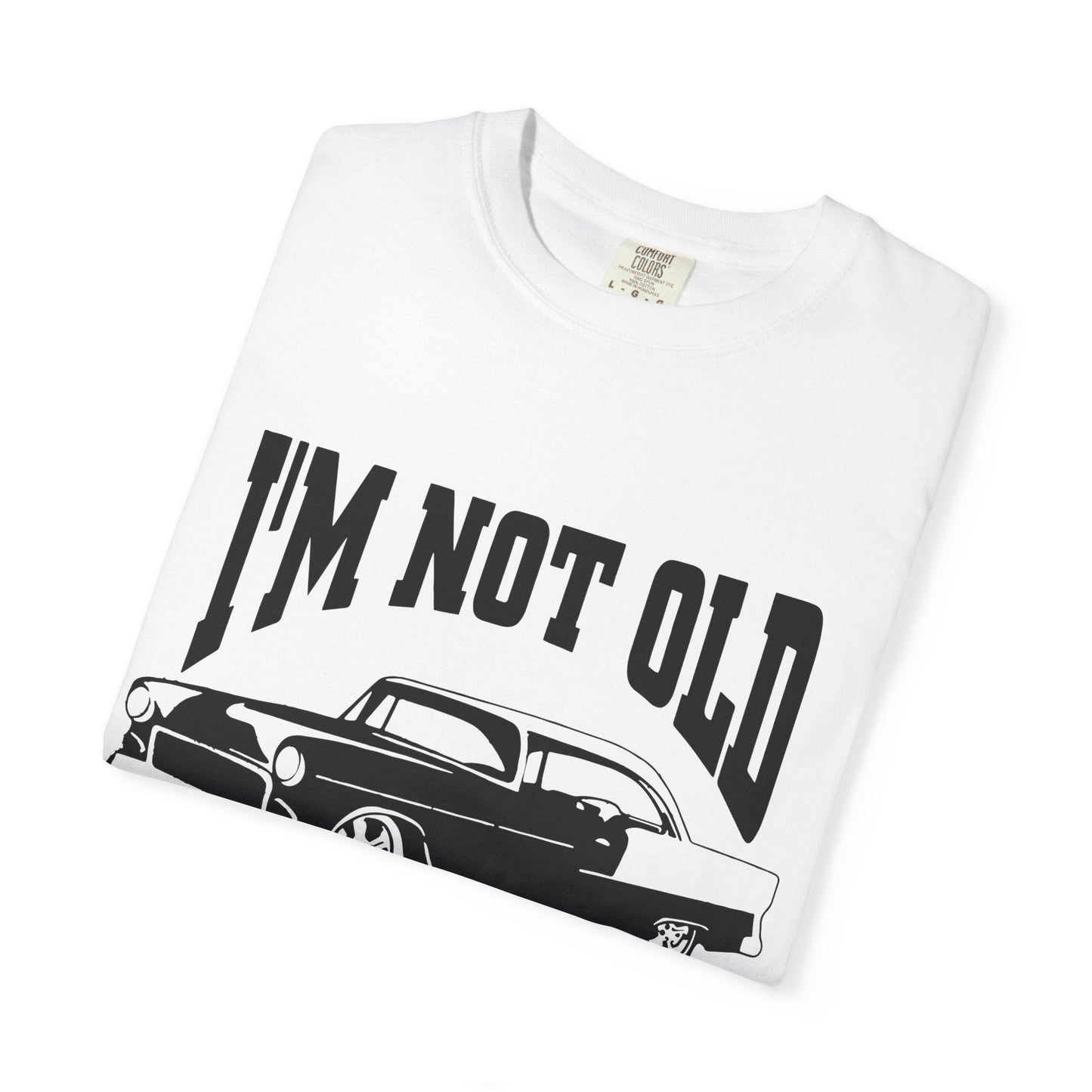 I'm Not Old I'm Classic T-Shirt - Funny Car Graphic Tee for Men & Women, Birthday Gifts for Car Lovers, Unisex Garment-Dyed Shirt