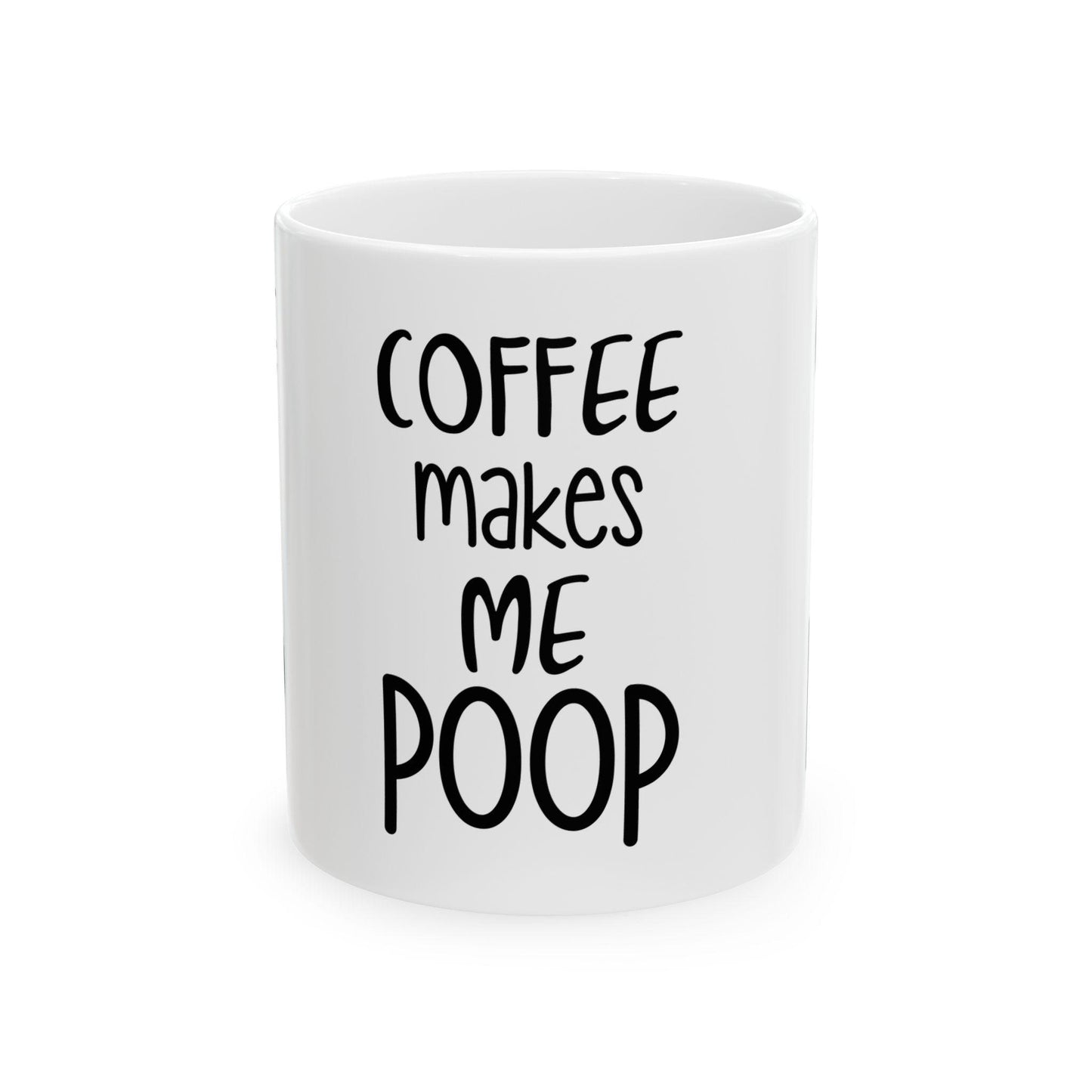 Coffee Makes Me Poop Mug - Funny Ceramic Coffee Cup for Office Humor, 11oz & 15oz Cute Graphic Gift for Coffee Lovers