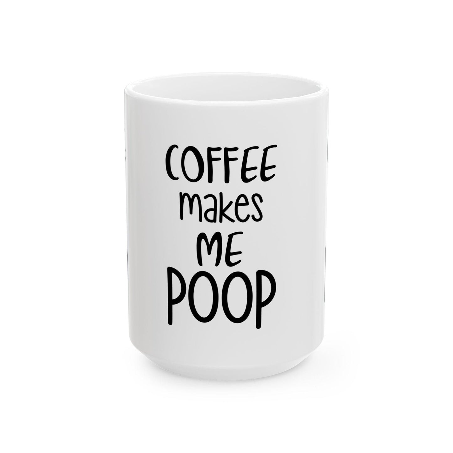 Coffee Makes Me Poop Mug - Funny Ceramic Coffee Cup for Office Humor, 11oz & 15oz Cute Graphic Gift for Coffee Lovers