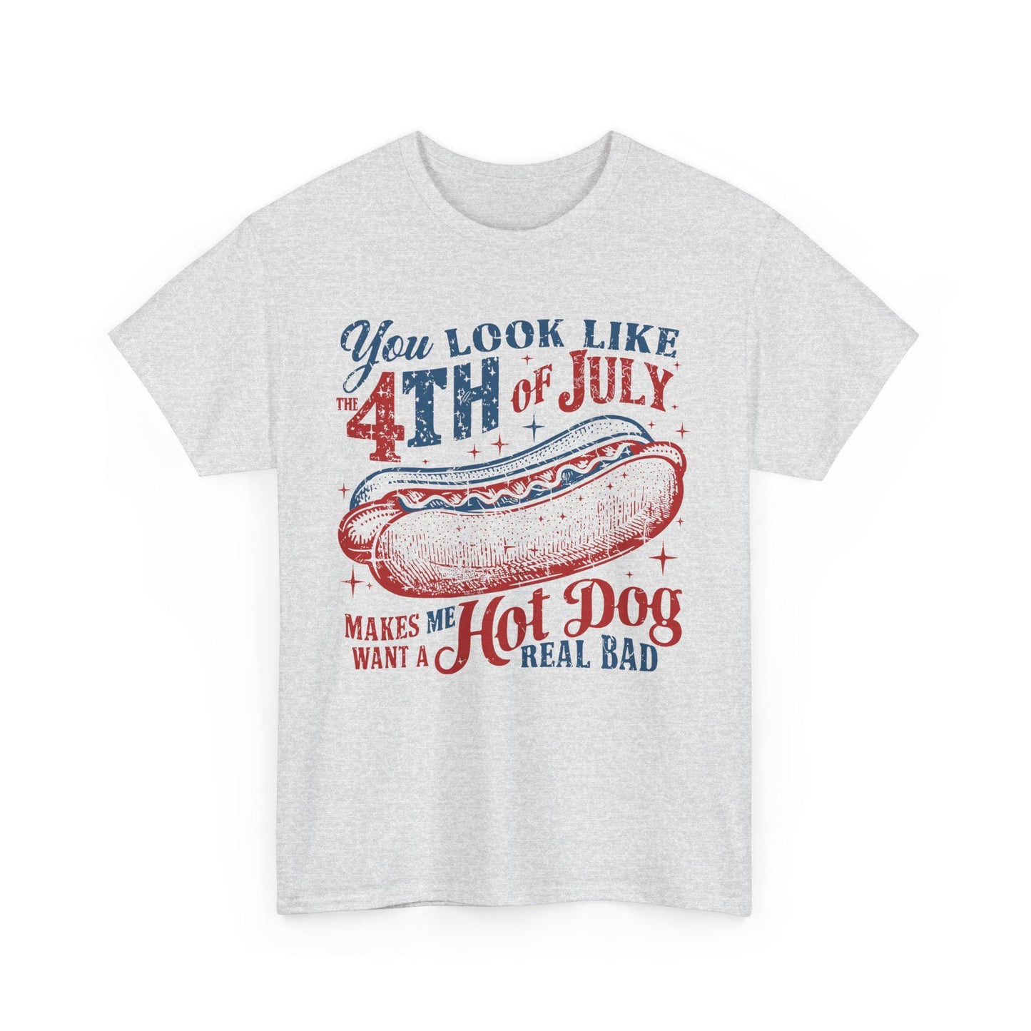 4th of July Tee Unisex Heavy Cotton T-Shirt You Look Like 4th of July Makes Me Want to Eat a Hotdog Graphic Tee