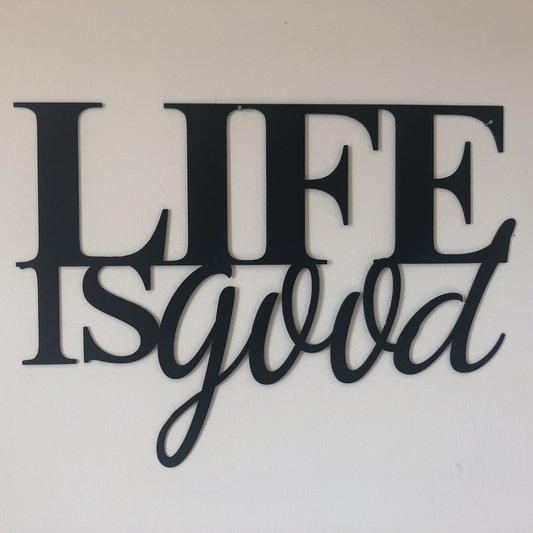 Life is Good - Metal Wall Art - Toddcraft