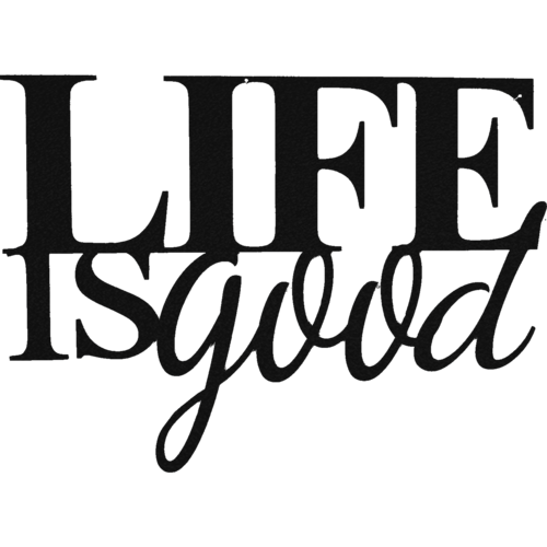 Life is Good - Metal Wall Art - Toddcraft