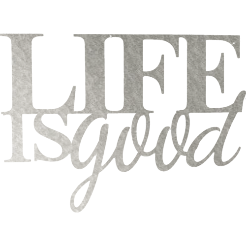 Life is Good - Metal Wall Art - Toddcraft