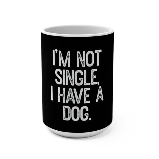 15oz ceramic mug with "I'm not single, I have a dog" message, ideal for coffee lovers.