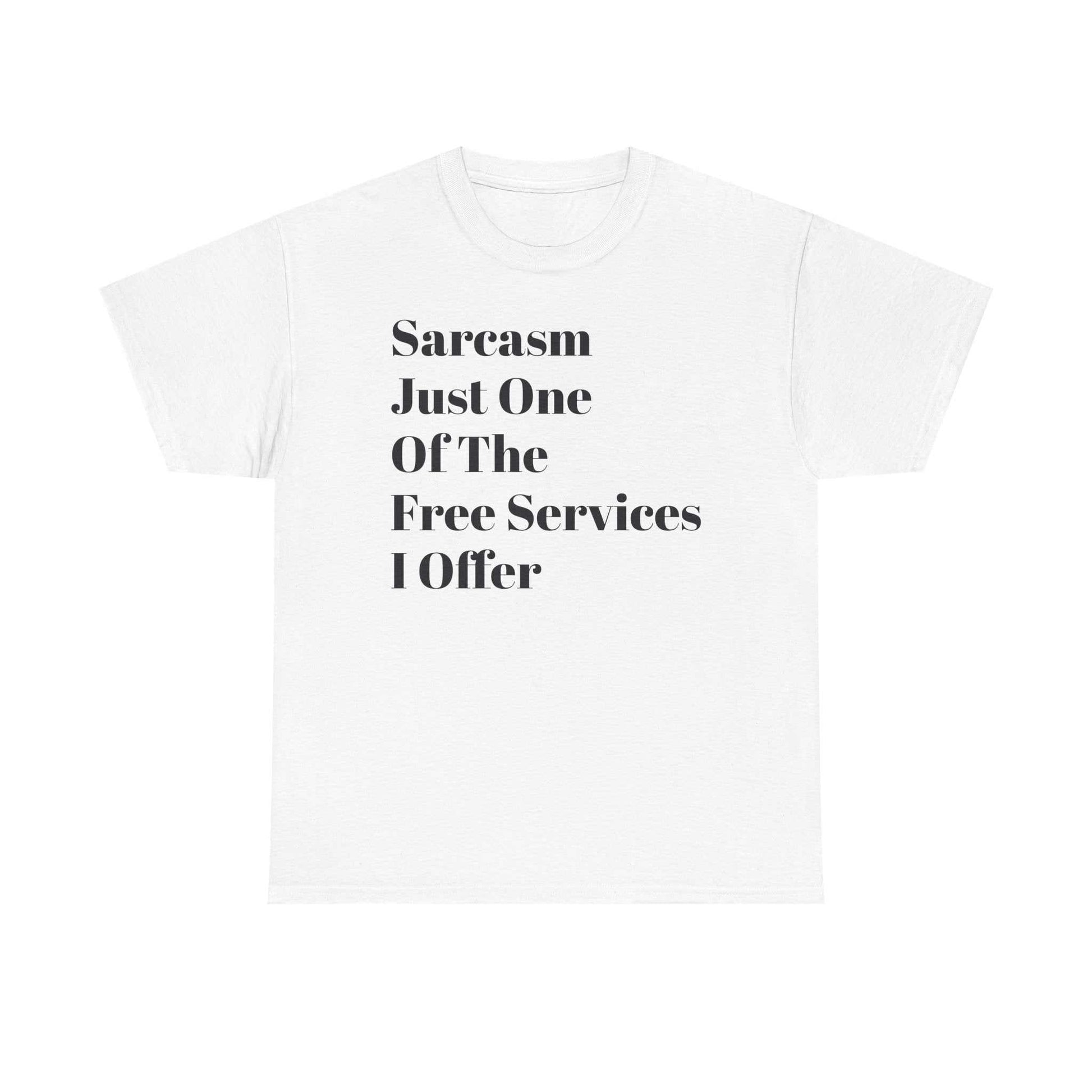 Unisex heavy cotton tee with "Sarcasm Just One Of The Free Services I Offer" text, crew neckline.