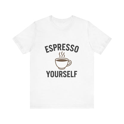 Espresso Yourself T-Shirt, Coffee Lover Tee, Unisex Café Shirt, Gift for Baristas, Espresso-Themed Apparel, Perfect for Coffee Days