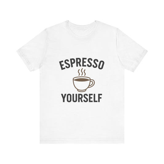 Espresso Yourself T-Shirt, Coffee Lover Tee, Unisex Café Shirt, Gift for Baristas, Espresso-Themed Apparel, Perfect for Coffee Days
