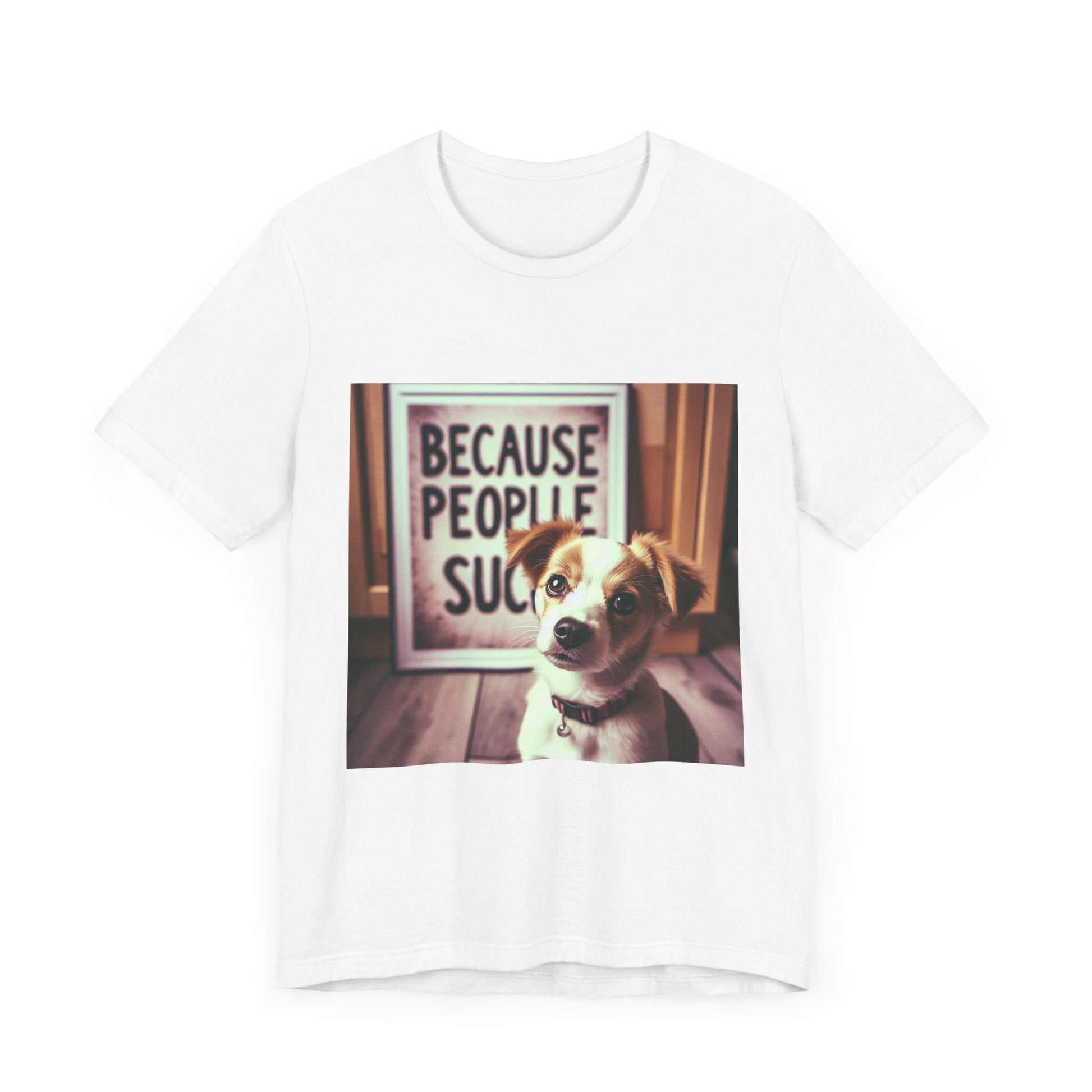 Unisex tee with funny dog quote "Because People Suck" for casual wear.