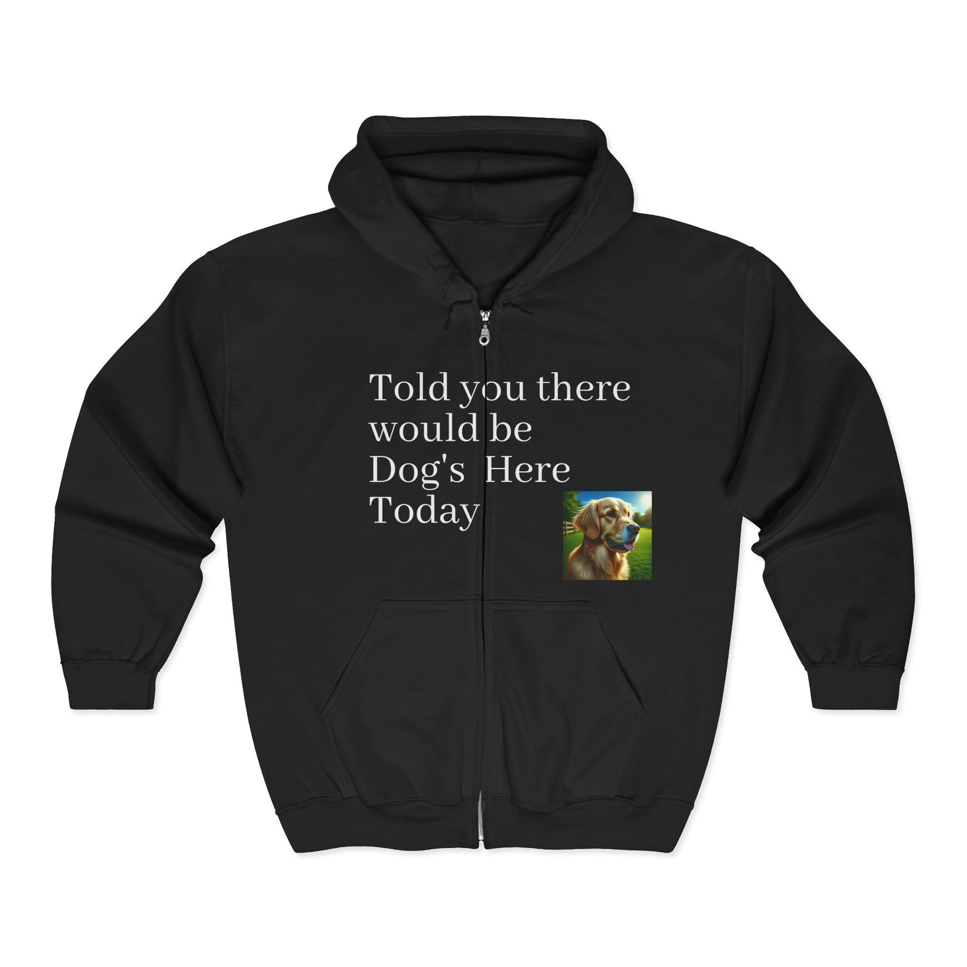 Dog Lover's Full Zip Hoodie - "I Told You There Would Be Dogs" - Toddcraft