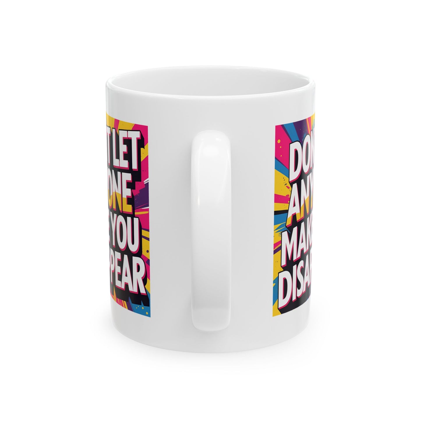 Empowering Ceramic Mug: "Don't Let Anyone Make You Disappear" - Motivational Coffee Cup, Gift for Friends, Inspirational Drinkware, [...]