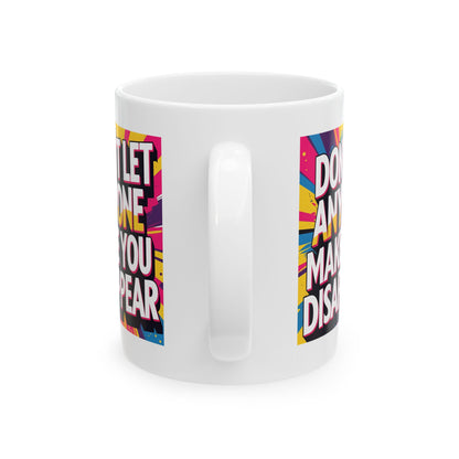 Empowering Ceramic Mug: "Don't Let Anyone Make You Disappear" - Motivational Coffee Cup, Gift for Friends, Inspirational Drinkware, [...]