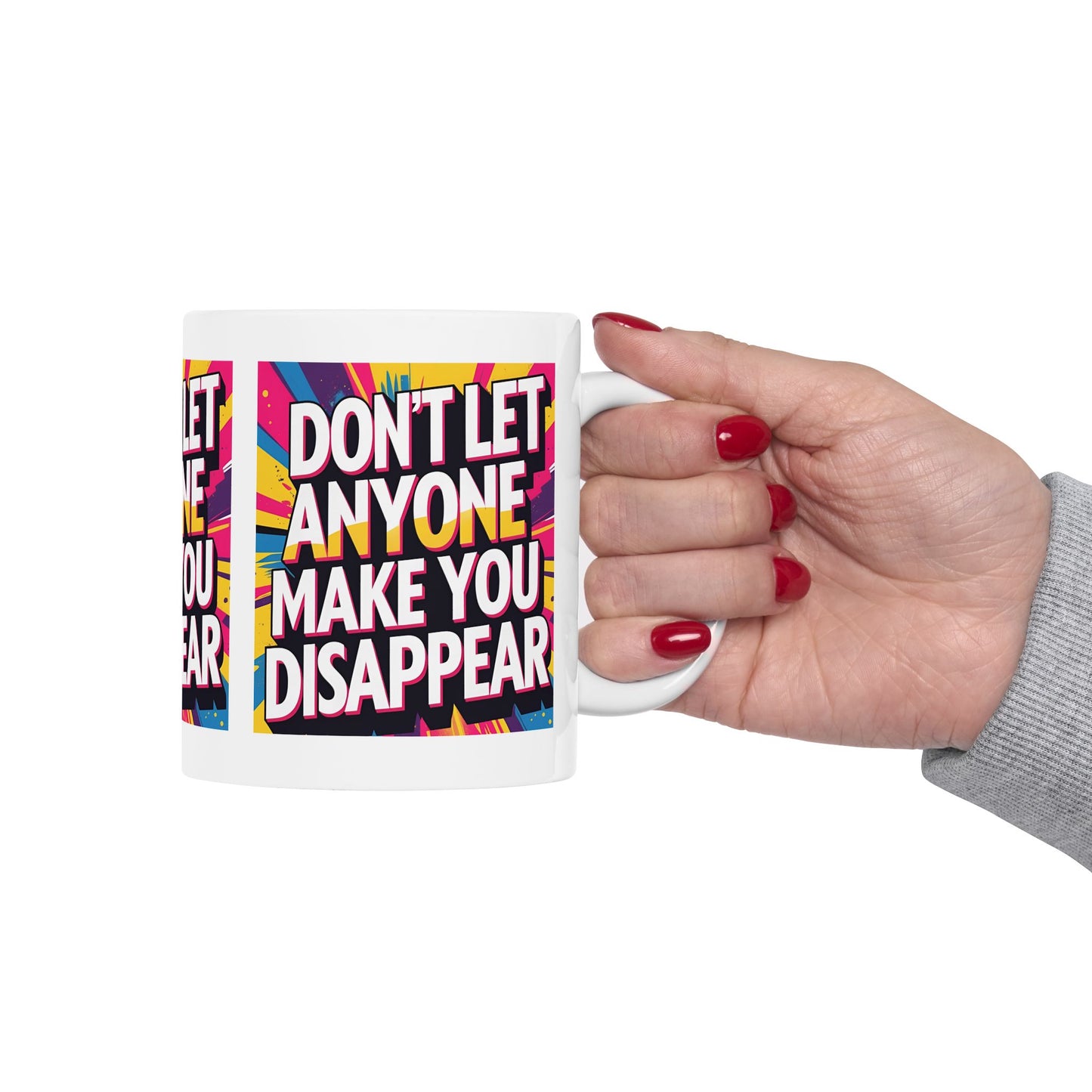 Empowering Ceramic Mug: "Don't Let Anyone Make You Disappear" - Motivational Coffee Cup, Gift for Friends, Inspirational Drinkware, [...]
