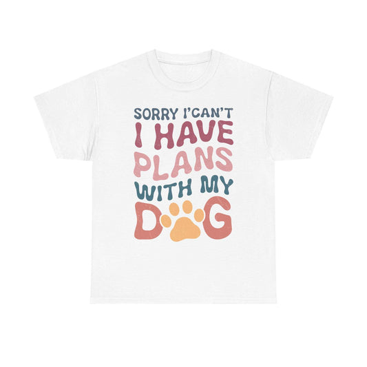 Unisex heavy cotton tee with "Sorry I Can't I Have Plans with My Dog" design.