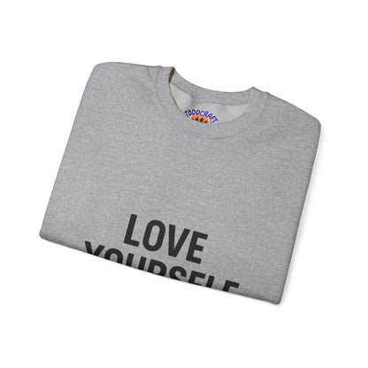 Love Yourself Sweatshirt, Unisex Crewneck, Inspirational Gift, Self-Love Apparel, Cozy Casual Wear, Perfect for Any Occasion