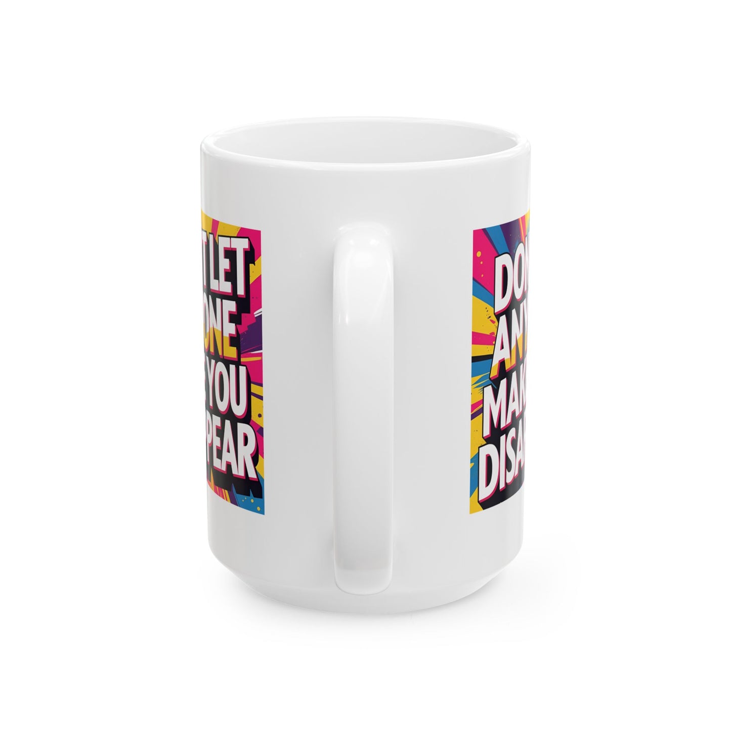 Empowering Ceramic Mug: "Don't Let Anyone Make You Disappear" - Motivational Coffee Cup, Gift for Friends, Inspirational Drinkware, [...]
