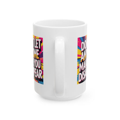 Empowering Ceramic Mug: "Don't Let Anyone Make You Disappear" - Motivational Coffee Cup, Gift for Friends, Inspirational Drinkware, [...]