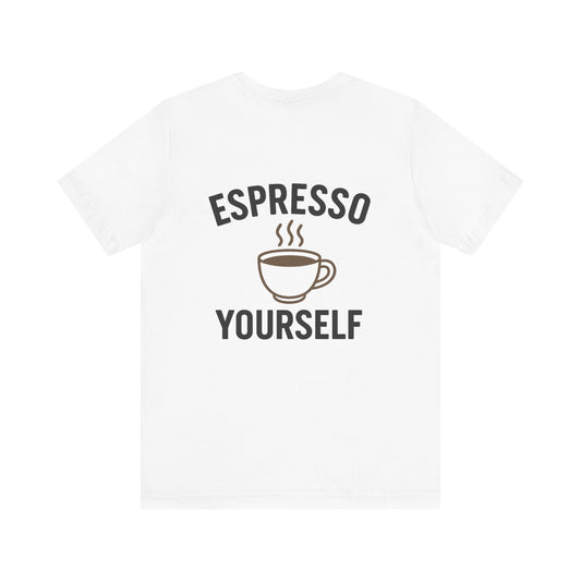 Espresso Yourself T-Shirt, Coffee Lover Tee, Unisex Café Shirt, Gift for Baristas, Espresso-Themed Apparel, Perfect for Coffee Days