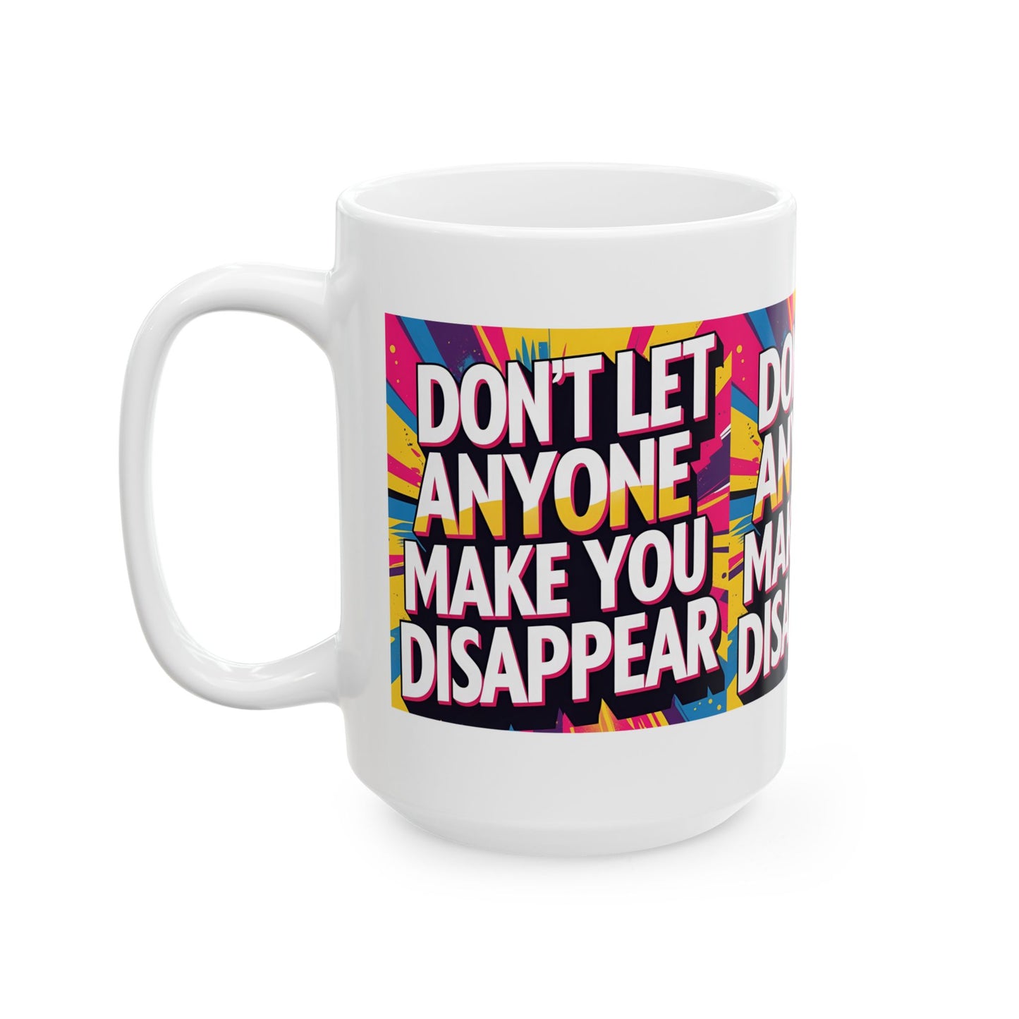 Empowering Ceramic Mug: "Don't Let Anyone Make You Disappear" - Motivational Coffee Cup, Gift for Friends, Inspirational Drinkware, [...]