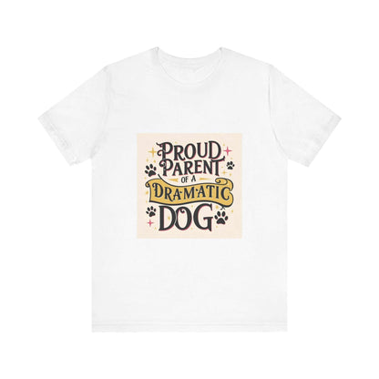 Unisex short sleeve tee with "Proud Parent of a Dramatic Dog" graphic, made from 100% Airlume cotton, ideal for casual and semi-formal settings.