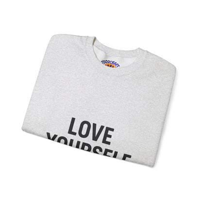 Love Yourself Sweatshirt, Unisex Crewneck, Inspirational Gift, Self-Love Apparel, Cozy Casual Wear, Perfect for Any Occasion