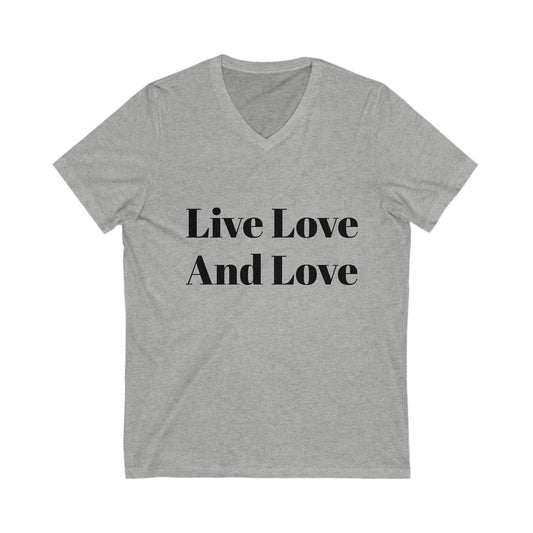 Live Love And Love V-Neck Tee, Unisex Shirt, Positive Affirmation Top, Casual Everyday Wear, Gift for Friends, Pride Apparel