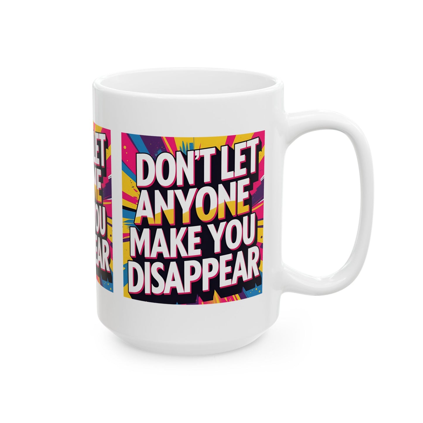 Empowering Ceramic Mug: "Don't Let Anyone Make You Disappear" - Motivational Coffee Cup, Gift for Friends, Inspirational Drinkware, [...]