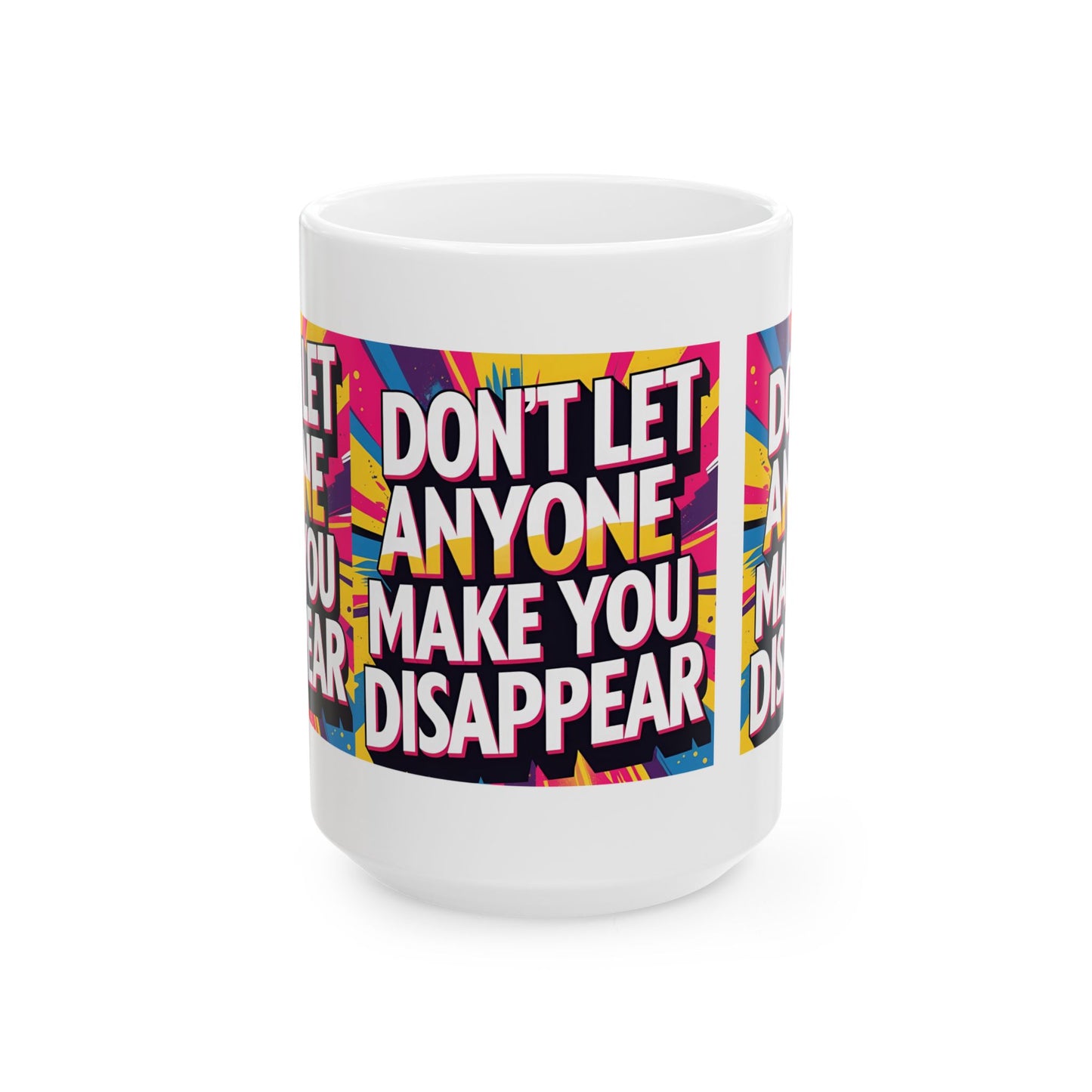 Empowering Ceramic Mug: "Don't Let Anyone Make You Disappear" - Motivational Coffee Cup, Gift for Friends, Inspirational Drinkware, [...]