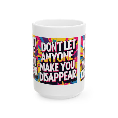 Empowering Ceramic Mug: "Don't Let Anyone Make You Disappear" - Motivational Coffee Cup, Gift for Friends, Inspirational Drinkware, [...]
