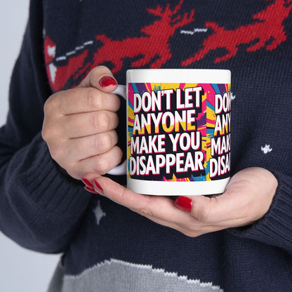 Empowering Ceramic Mug: "Don't Let Anyone Make You Disappear" - Motivational Coffee Cup, Gift for Friends, Inspirational Drinkware, [...]