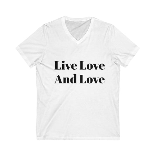 Live Love And Love V-Neck Tee, Unisex Shirt, Positive Affirmation Top, Casual Everyday Wear, Gift for Friends, Pride Apparel