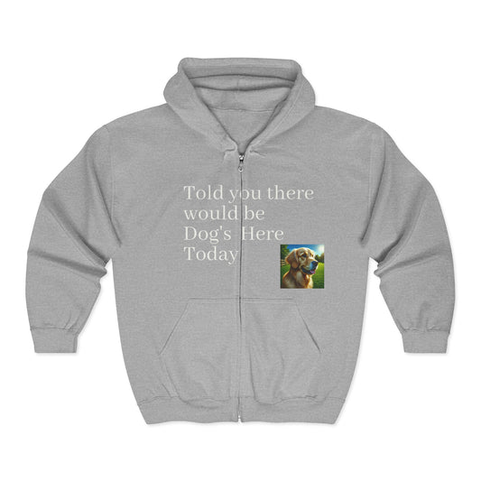 Dog Lover's Full Zip Hoodie - "I Told You There Would Be Dogs" - Toddcraft