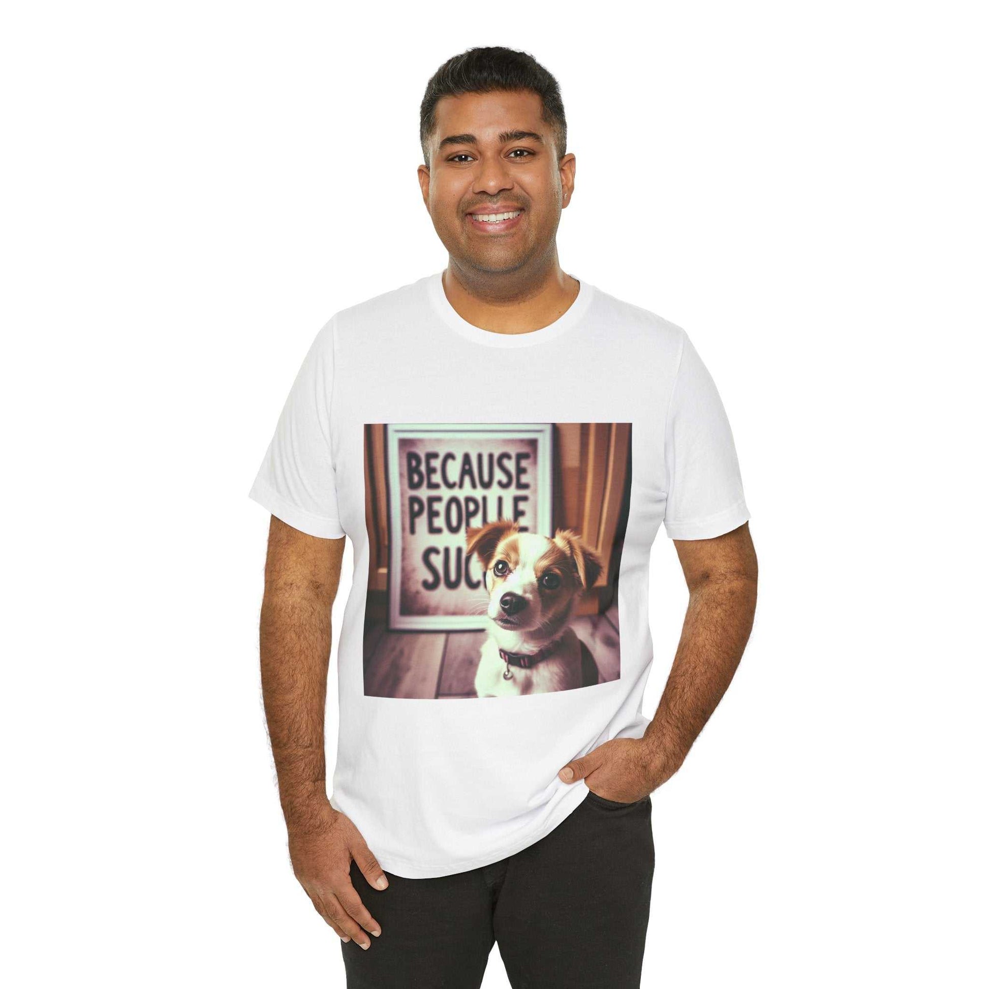 Funny dog quote tee with "Because People Suck" design, unisex short sleeve shirt.
