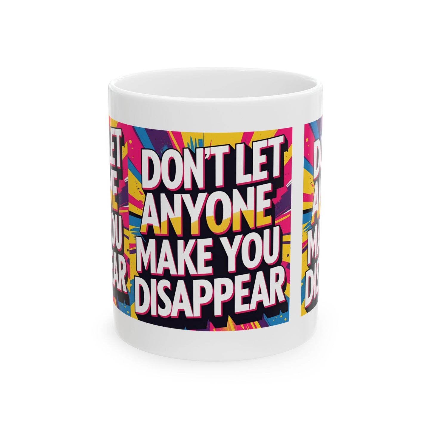 Empowering Ceramic Mug: "Don't Let Anyone Make You Disappear" - Motivational Coffee Cup, Gift for Friends, Inspirational Drinkware, [...]