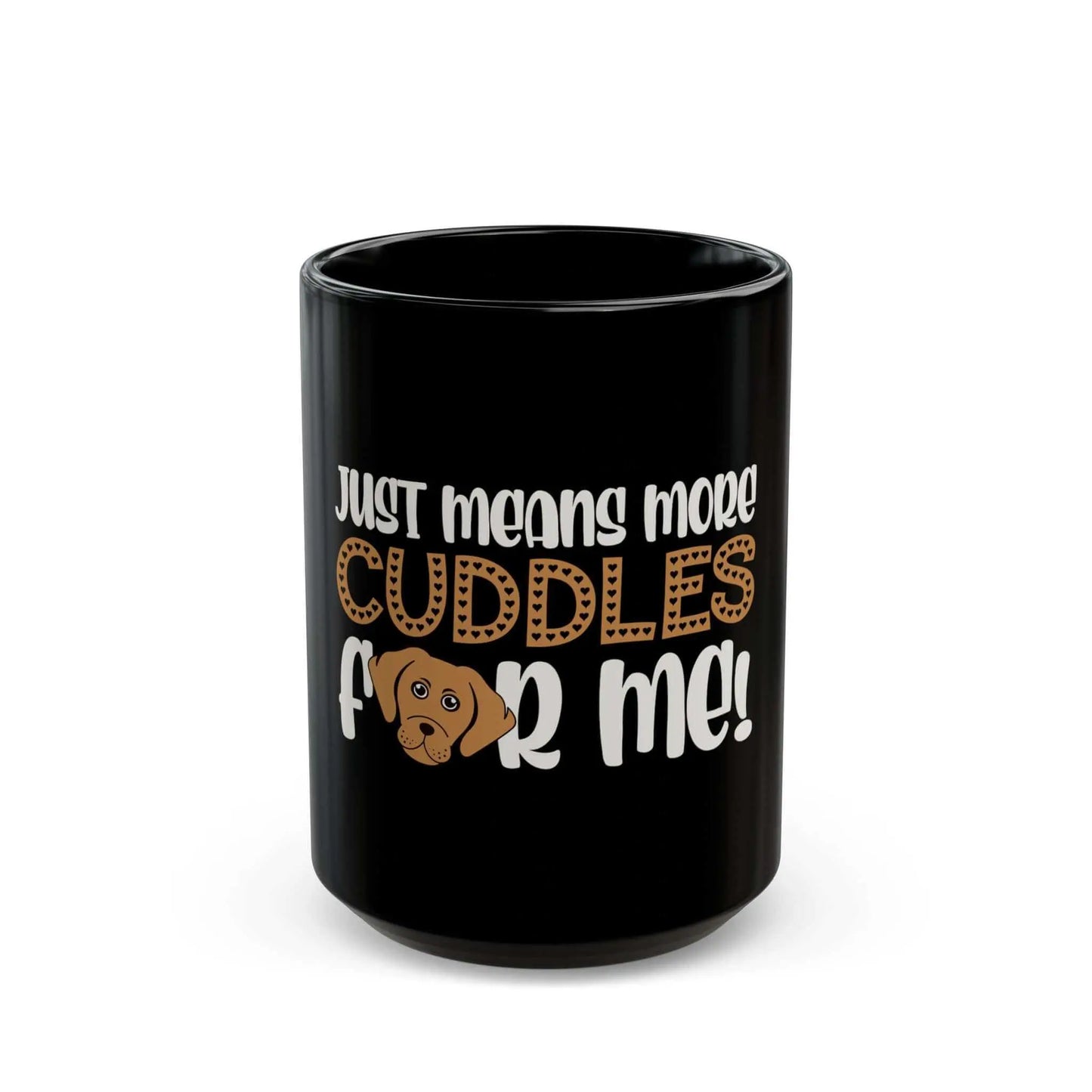 Black mug with dog graphic and "Just means more cuddles for me!" text.