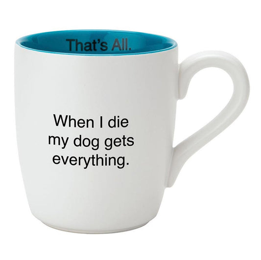 When I Die My Dog Gets Everything Matte White Mug | Coffee Tea Ceramic