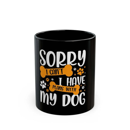 Dog Black Mug with playful "Sorry, I Have Plans With My Dog" message, perfect for dog lovers and daily use.