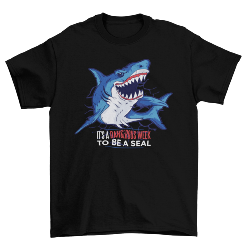 It's a Dangerous Week to Be a Seal - Shark Quote T-Shirt