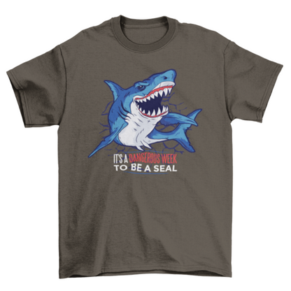 It's a Dangerous Week to Be a Seal - Shark Quote T-Shirt