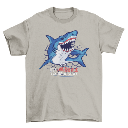 It's a Dangerous Week to Be a Seal - Shark Quote T-Shirt