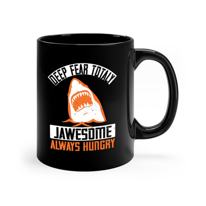 Deep Fear Totally Jawesome Shark Mug - Always Hungry Coffee Cup Gift