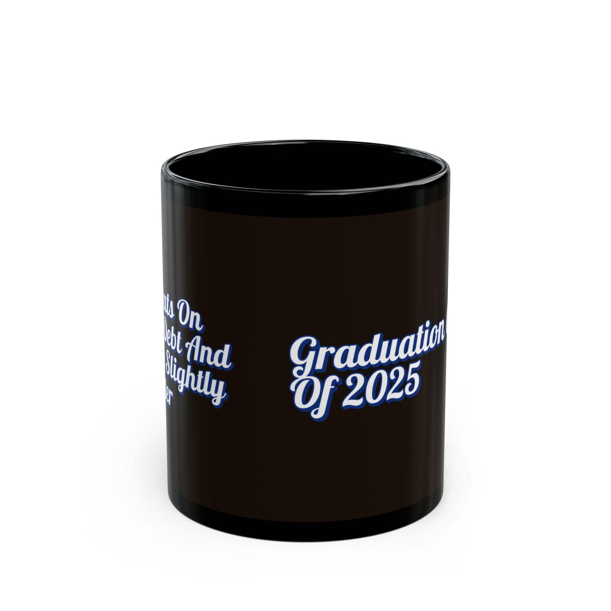 Class of 2025 Black Mug - Funny Congrats on Your Debt & Getting Smarter Graduation Gift, 11oz  15oz Student Gift Cup - Toddcraft