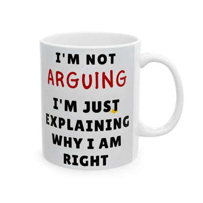 Office Ceramic Mug 11oz & 15oz  I'm Not Arguing Funny Coffee Cup, Great Gift for Tea  Coffee Lovers, Unique Office Drinkware - Toddcraft