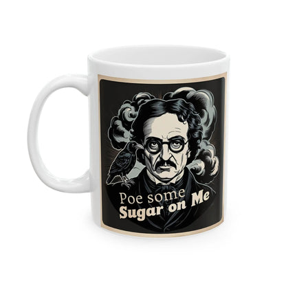 Edgar Allan Poe Inspired Mug - Po Some Sugar On Me, Unique Gift for Writers, Coffee Lovers, Halloween Decor, Literary Fans, 11oz or 15oz - Toddcraft